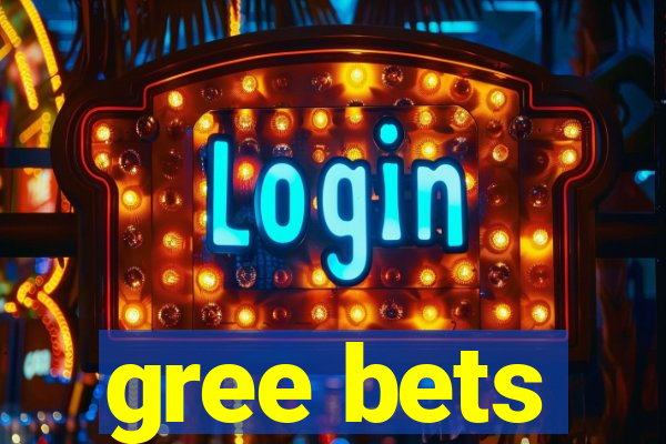 gree bets