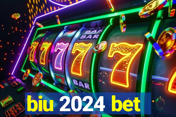 biu 2024 bet