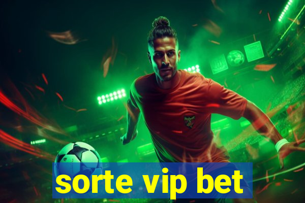 sorte vip bet