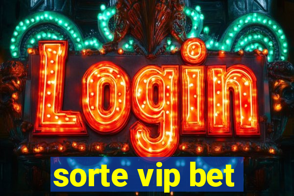 sorte vip bet