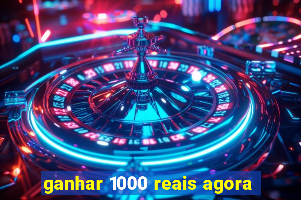 ganhar 1000 reais agora