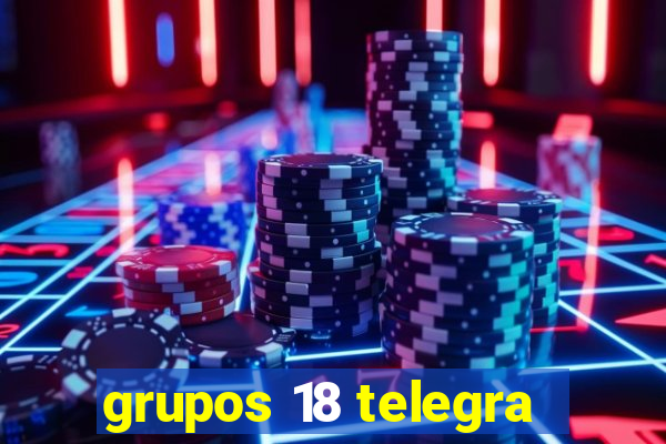 grupos 18 telegra