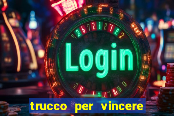 trucco per vincere alle slot machine