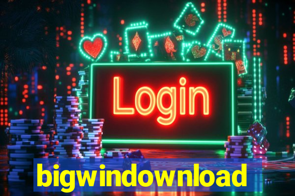 bigwindownload