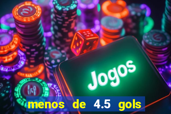 menos de 4.5 gols o'que significa