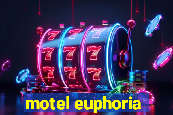 motel euphoria