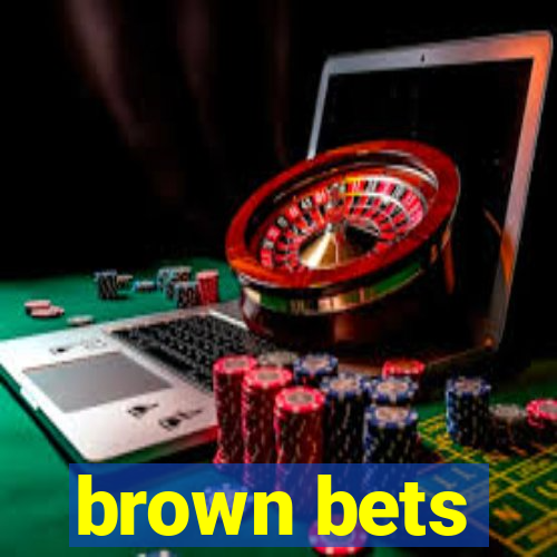 brown bets