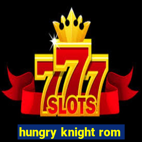 hungry knight rom