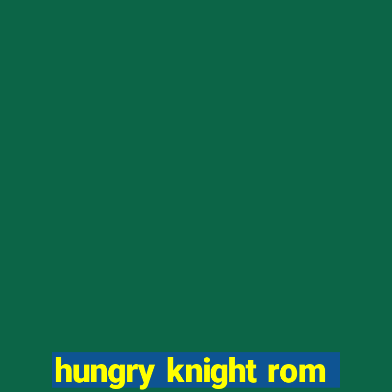 hungry knight rom