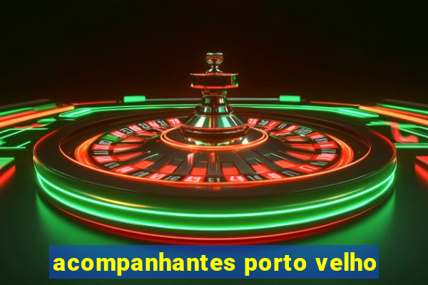 acompanhantes porto velho