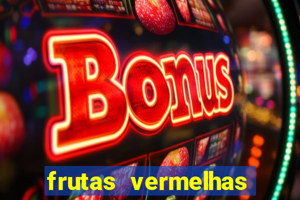 frutas vermelhas nomes e fotos