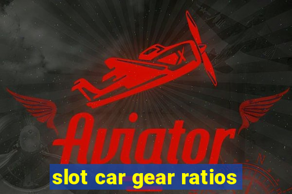 slot car gear ratios