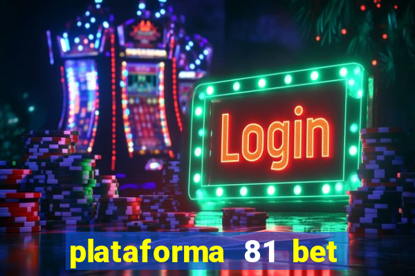 plataforma 81 bet é confiável