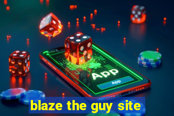 blaze the guy site