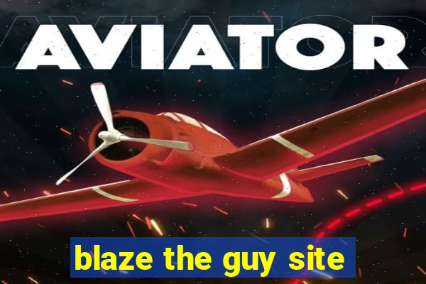 blaze the guy site