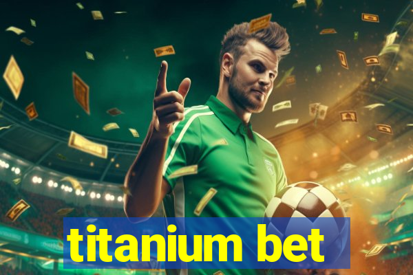 titanium bet