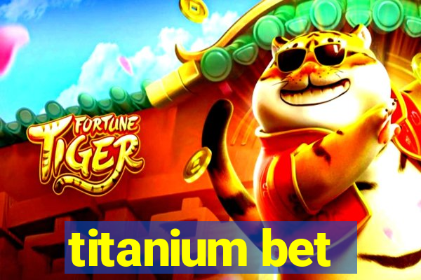 titanium bet