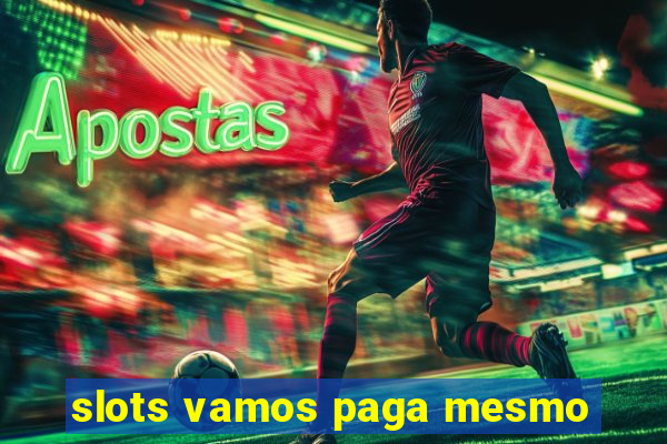 slots vamos paga mesmo