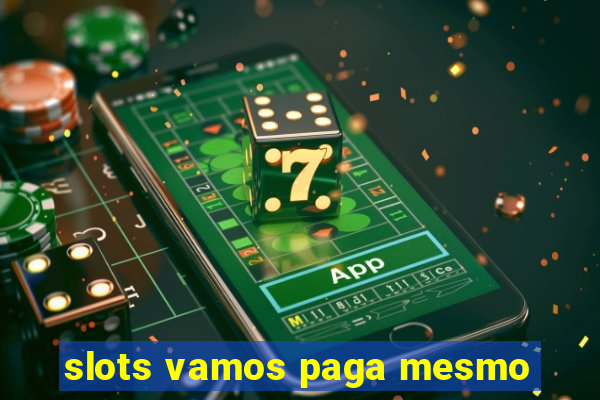 slots vamos paga mesmo