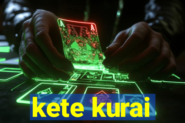 kete kurai