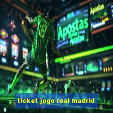 ticket jogo real madrid