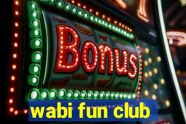 wabi fun club