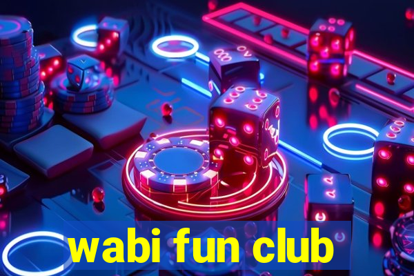 wabi fun club