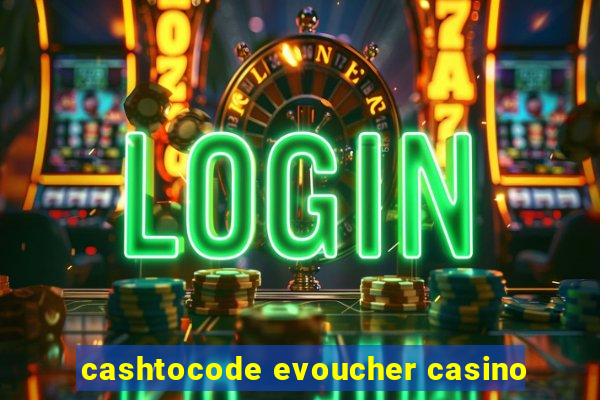 cashtocode evoucher casino