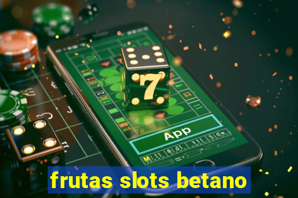 frutas slots betano