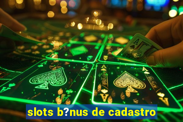 slots b?nus de cadastro