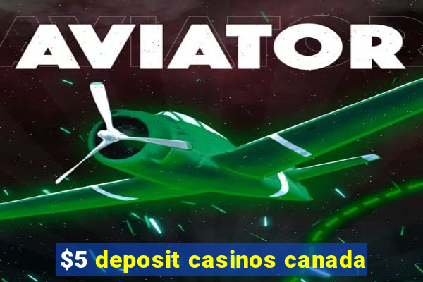 $5 deposit casinos canada