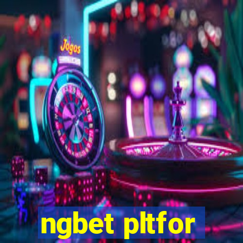 ngbet pltfor