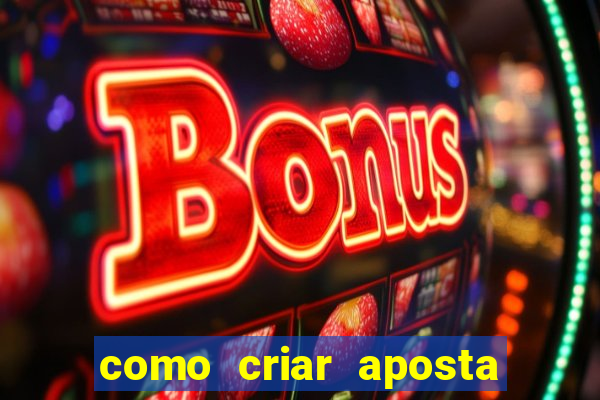 como criar aposta na bet365