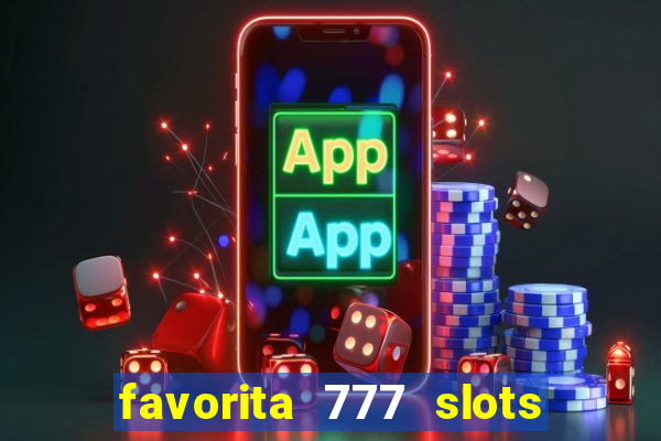 favorita 777 slots é confiável