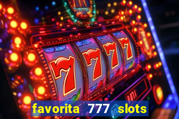 favorita 777 slots é confiável