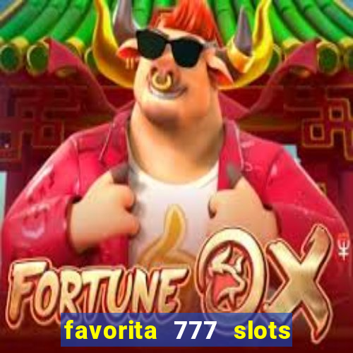 favorita 777 slots é confiável