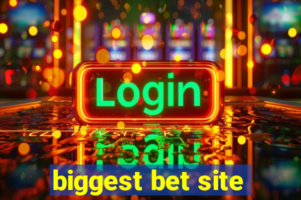 biggest bet site