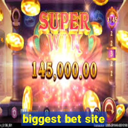 biggest bet site