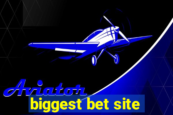 biggest bet site