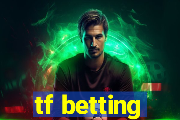 tf betting