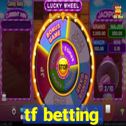 tf betting