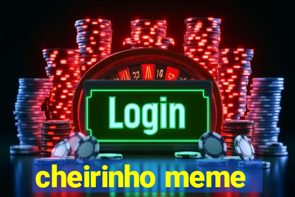 cheirinho meme