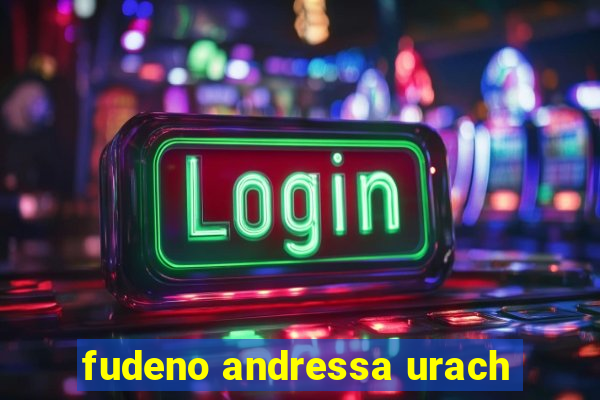 fudeno andressa urach