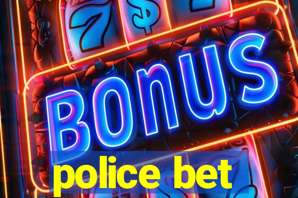 police bet