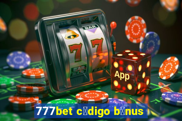 777bet c贸digo b么nus