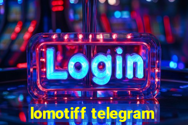 lomotiff telegram