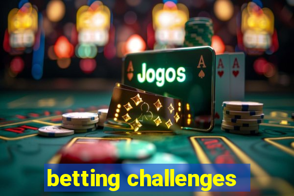 betting challenges