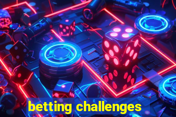 betting challenges