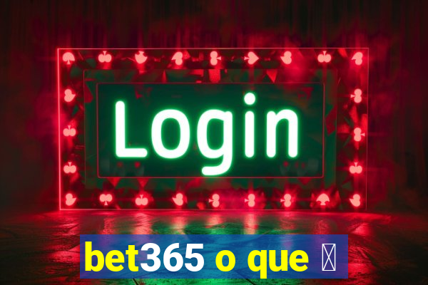 bet365 o que 茅