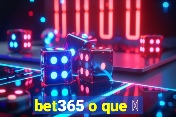 bet365 o que 茅